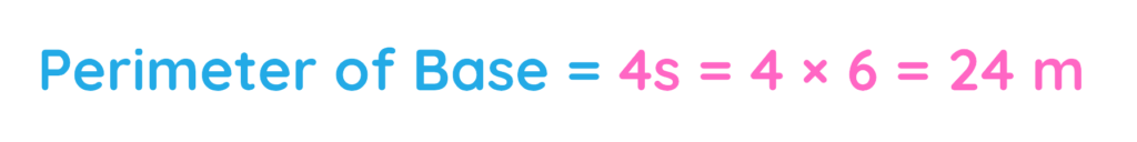 Perimeter of a square base calculated using 4s = 4 × 6 = 24 meters